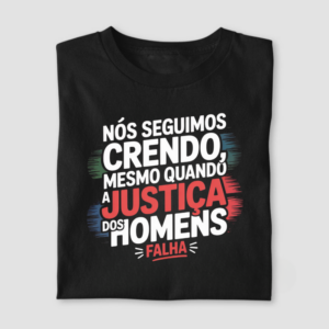 Nós seguimos crendo, mesmo quando a justiça dos homens falha.